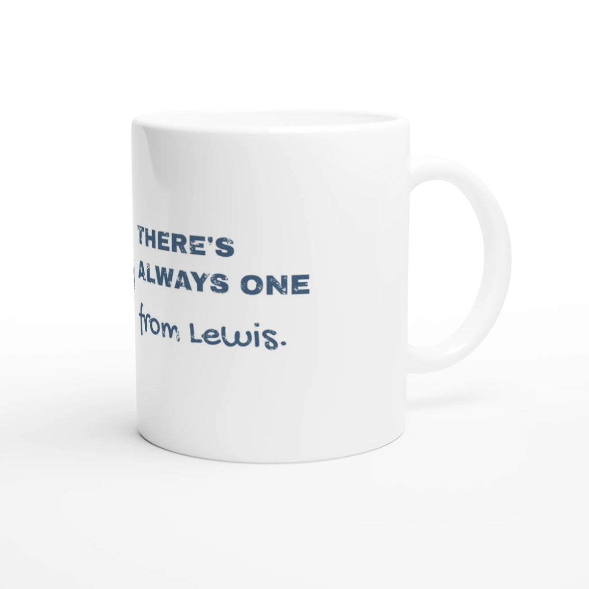 There's Always One From Lewis ceramic mug - view 3